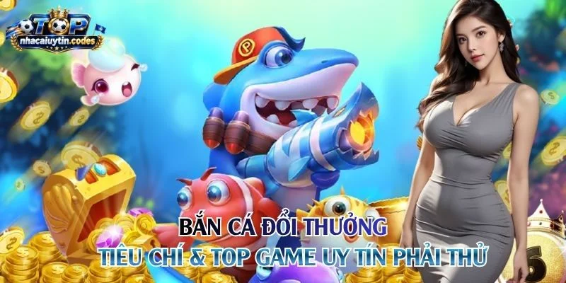Bắn Cá Đổi Thưởng