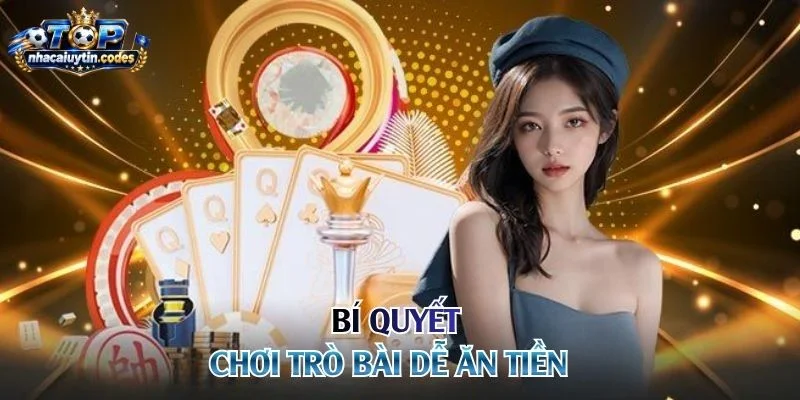 Bí quyết chơi trò bài dễ ăn tiền