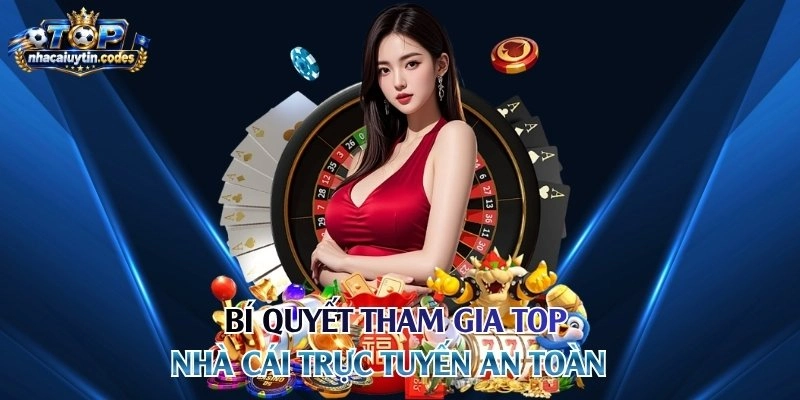 Bí quyết tham gia top nhà cái trực tuyến an toàn