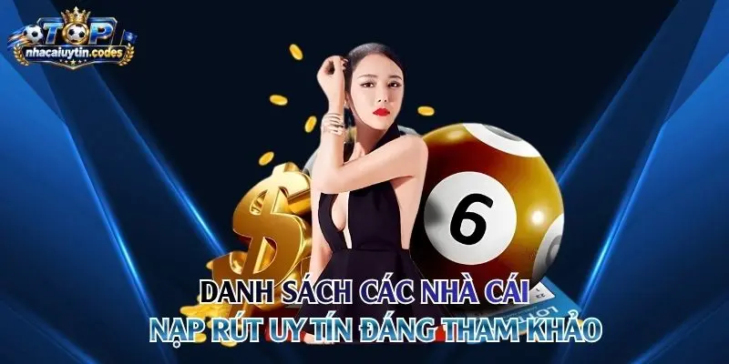 Danh sách các nhà cái nạp rút uy tín đáng tham khảo