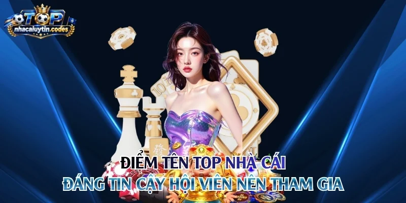 Điểm tên top nhà cái đáng tin cậy hội viên nên tham gia