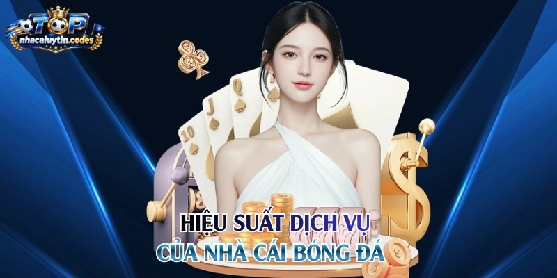 Hiệu suất dịch vụ của nhà cái bóng đá