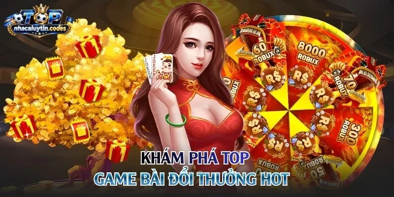 Khám phá top game bài đổi thưởng hot