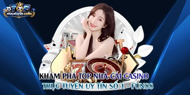 Khám phá top nhà cái casino trực tuyến uy tín số 1 - Fun88
