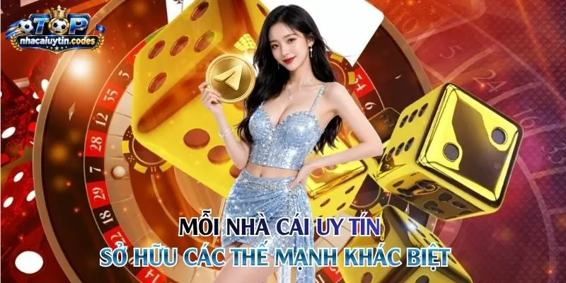 Mỗi nhà cái uy tín sở hữu các thế mạnh khác biệt