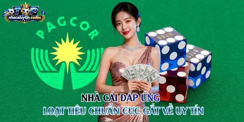 Nhà cái đáp ứng loạt tiêu chuẩn cực gắt về uy tín