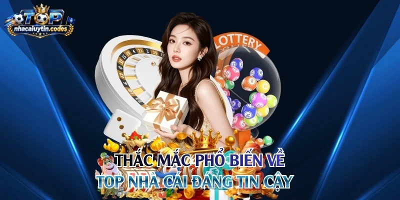 Thắc mắc phổ biến về top nhà cái đáng tin cậy