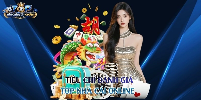 Tiêu chí đánh giá top nhà cái online