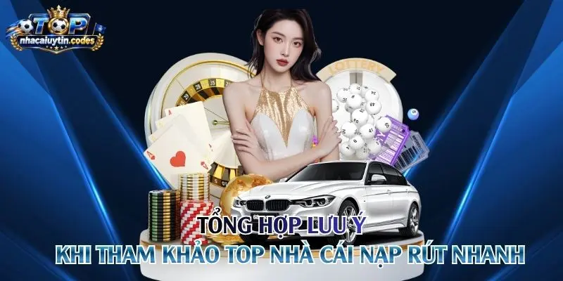 Tổng hợp lưu ý khi tham khảo top nhà cái nạp rút nhanh