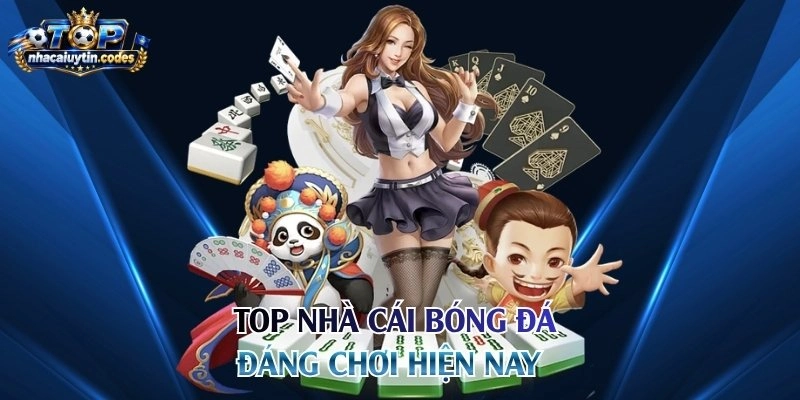 Top nhà cái bóng đá đáng chơi hiện nay