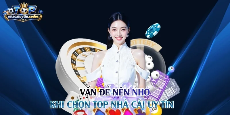 Vấn đề nên nhớ khi chọn top nhà cái uy tín